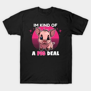 Im Kind Of A Pig Deal | Funny Animal Pun T-Shirt